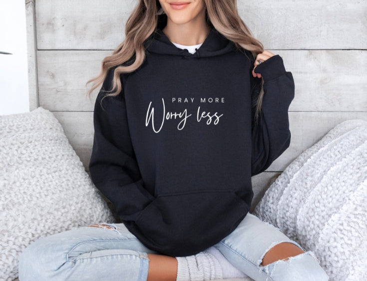 Pray More Worry Less Hooded Sweatshirt